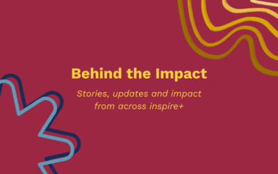 Behind The Impact – An inspire+ newsletter